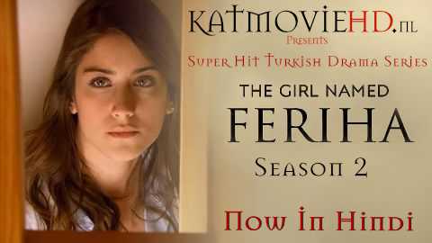 Download The Girl Named Feriha Season 2 Complete In Hindi | 720p HDRip  Turkish Drama Series , Adını Feriha Koydum S02 (TV Series) In Hindi / Urdu All Episodes .