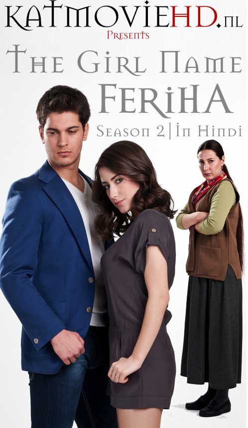 The Girl Named Feriha Season 2 (Adını Feriha Koydum S02) Turkish Drama Series Dubbed In Hindi | The Girl Named Feriha S02 Hindi 720p Free Download ) on KatmovieHD